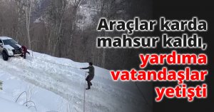 Araçlar karda mahsur kaldı, yardıma vatandaşlar yetişti