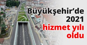 Büyükşehir’de 2021 hizmet yılı oldu