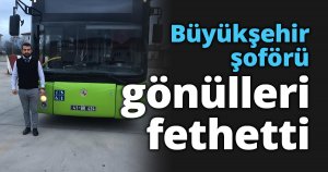 Büyükşehir şoförü gönülleri fethetti   