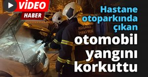 Hastane otoparkında çıkan otomobil yangını korkuttu