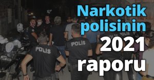 Narkotik polisinin 2021 raporu