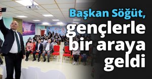 Başkan Söğüt, gençlerle bir araya geldi