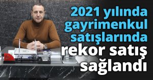 2021 yılında gayrimenkul satışlarında rekor satış sağlandı