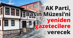 AK Parti, Basın Müzesi’ni yeniden gazetecilere verecek