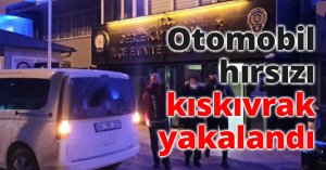 Otomobil hırsızı kıskıvrak yakalandı