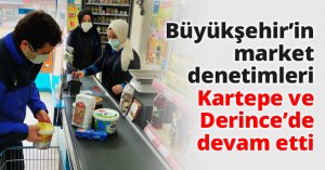 Büyükşehir’in market denetimleri Kartepe ve Derince’de devam etti