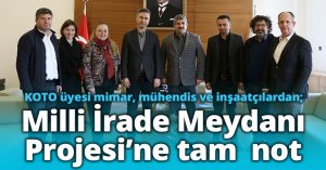KOTO üyesi mimar, mühendis ve inşaatçılardan;  Milli İrade Meydanı Projesi’ne tam  not