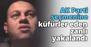 AK Parti seçmenine küfürler eden zanlı yakalandı