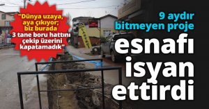 9 aydır bitmeyen proje esnafı isyan ettirdi