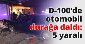 D-100’de otomobil durağa daldı: 5 yaralı