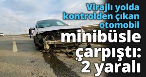 Virajlı yolda kontrolden çıkan otomobil minibüsle çarpıştı: 2 yaralı