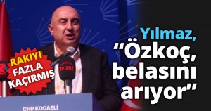 Yılmaz: “Özkoç, belasını arıyor”