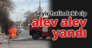 Seyir halindeki cip alev alev yandı
