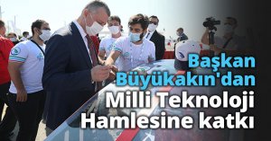 Başkan Büyükakın'dan Milli Teknoloji Hamlesine katkı