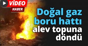 Doğal gaz boru hattı alev topuna döndü