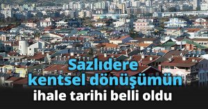 Sazlıdere kentsel dönüşümün ihale tarihi belli oldu