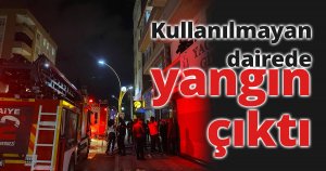 Kullanılmayan dairede yangın çıktı