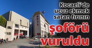 Kocaeli'de ucuz ekmek satan fırının şoförü vuruldu