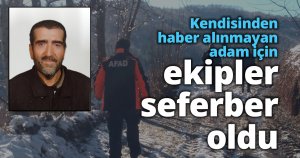 Kendisinden haber alınmayan adam için ekipler seferber oldu