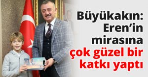 Büyükakın: Eren’in mirasına çok güzel bir katkı yaptı