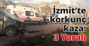 İzmit’te korkunç kaza: 3 Yaralı