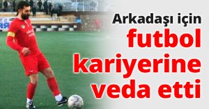 Arkadaşı için futbol kariyerine veda etti