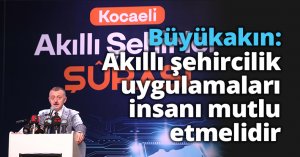 Büyükakın: Akıllı şehircilik  uygulamaları insanı mutlu etmelidir