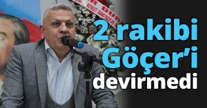 2 rakibi Göçer’i devirmedi