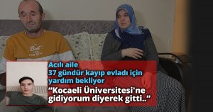 Çaresiz aile 37 gündür kayıp olan oğullarından gelecek iyi haberi bekliyor