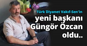 Türk Diyanet Vakıf-Sen'in yeni başkanı Özcan oldu
