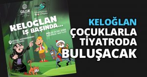 KELOĞLAN, GÖLCÜKLÜ ÇOCUKLARLA TİYATRODA BULUŞACAK