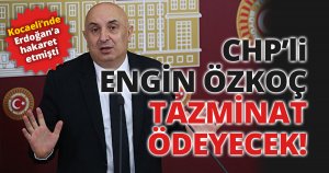 CHP'li Engin Özkoç tazminat ödeyecek