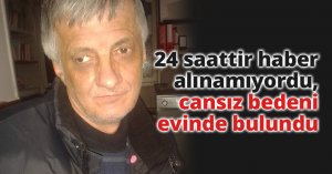24 saattir haber alınamıyordu, cansız bedeni evinde bulundu