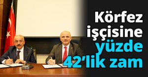 Körfez işçisine yüzde 42’lik zam