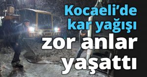 Kocaeli’de kar yağışı zor anlar yaşattı