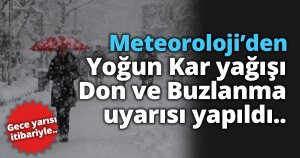 Gece yarısı itibariyle Yoğun Kar yağışı Don ve Buzlanma uyarısı yapıldı..