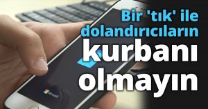 Bir 'tık' ile dolandırıcıların kurbanı olmayın
