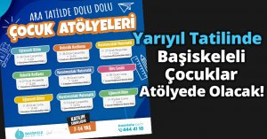 Yarıyıl Tatilinde Başiskeleli Çocuklar Atölyede Olacak
