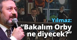 Yılmaz: “Bakalım Orby ne diyecek?”