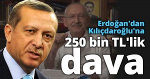 Erdoğan'dan Kemal Kılıçdaroğlu'na 250 bin TL'lik dava