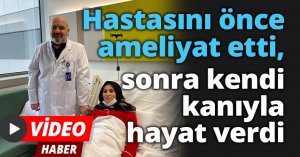 Hastasını önce ameliyat etti, sonra kendi kanıyla hayat verdi