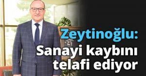 KSO Başkanı Zeytinoğlu: Sanayi kaybını telafi ediyor