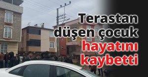 Terastan düşen 15 yaşındaki çocuk hayatını kaybetti