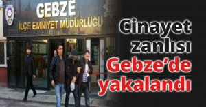 Cinayet zanlısı Gebze’de yakalandı