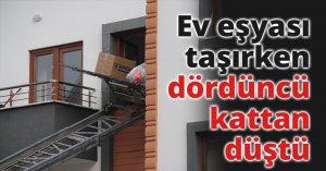 Ev eşyası taşırken dördüncü kattan düştü