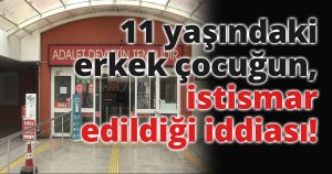 11 yaşındaki erkek çocuğun, istismar edildiği iddiası!