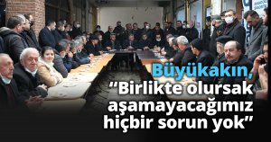 Başkan Büyükakın, “Birlikte olursak aşamayacağımız hiçbir sorun yok”