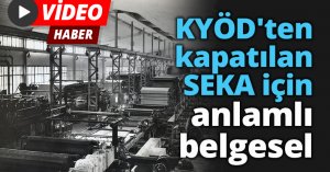 KYÖD'ten kapatılan SEKA için anlamlı belgesel.