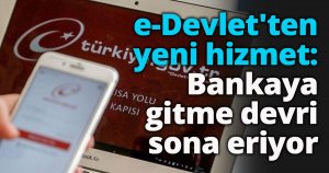 e-Devlet'ten yeni hizmet: Bankaya gitme devri sona eriyor