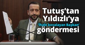 Tutuş’tan ‘İhale kovalayan  Başkan’ göndermesi
